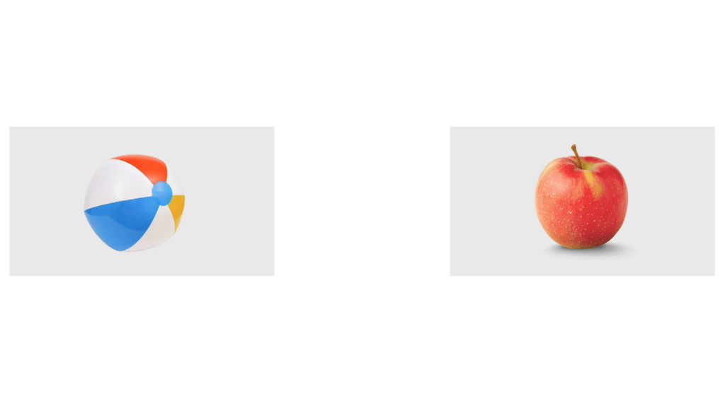 An example of what a child may see in the video (an image of a ball on the left and an image of an apple on the right)